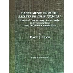 Dance Music from the Ballets De Cour 1575-1651: Historical Commentary, Source Study, and Transcriptions from the Philidor Manuscripts (Dance and Music Series)