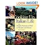Cooking Up an Italian Life : Simple Pleasures of Italy in Recipes and Stories