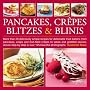 Pancakes, Crepes, Blitzes and Blinis: More Than 20 Deliciously Simple Recipes for Delectable Fried Batters, from Pancakes, Wraps and Fruit-filled ... ... in Over 125 Beautiful Photographs