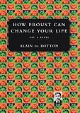 How Proust Can Change Your Life: Not a Novel