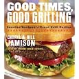 Good Times, Good Grilling: Surefire Recipes for Great Grill Parties