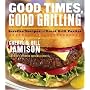 Good Times, Good Grilling: Surefire Recipes for Great Grill Parties