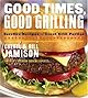 Good Times, Good Grilling: Surefire Recipes for Great Grill Parties