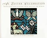 An Easter Celebration: Traditions and Customs from Around the World