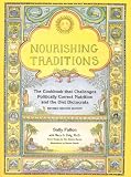 Nourishing Traditions:  The Cookbook that Challenges Politically Correct Nutrition and the Diet Dictocrats