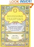 Nourishing Traditions:  The Cookbook that Challenges Politically Correct Nutrition and the Diet Dictocrats