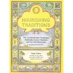 Nourishing Traditions: The Cookbook that Challenges Politically Correct Nutrition and the Diet Dictocrats
