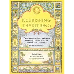 Nourishing Traditions: The Cookbook that Challenges Politically Correct Nutrition and the Diet Dictocrats