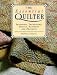 The Essential Quilter: Tradition, Techniques, Design, Patterns and Projects