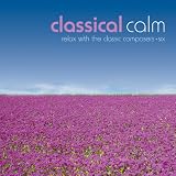 Classical Calm: Relax With Classic Composers Vol.
