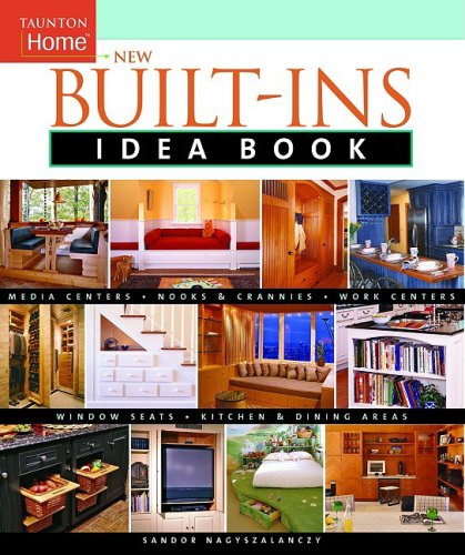 New Built-Ins Idea Book: Media Centers Nooks & Crannies Window Seats Kitchen & Dining Areas Work Centers (Idea Books)
