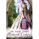 My Super Sweet Sixteenth Century ~ Rachel Harris