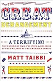 The Great Derangement: A Terrifying True Story of War, Politics, and Religion at the Twilight of the American Empire