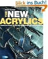 The New Acrylics: Complete Guide to the New Generation of Acrylic Paints