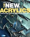 The New Acrylics: Complete Guide to the New Generation of Acrylic Paints