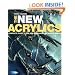 The New Acrylics: Complete Guide to the New Generation of Acrylic Paints