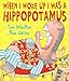 When I Woke Up I Was a Hippopotamus
