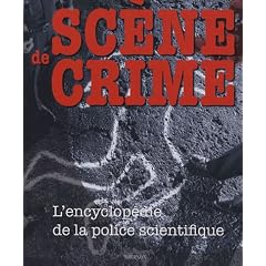 Sc�ne de crime : L'encyclop�die de la police scientifique