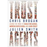 Trust Agents: Using the Web to Build Influence, Improve Reputation, and Earn Trustby Chris Brogan