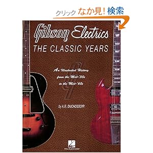 【クリックでお店のこの商品のページへ】Gibson Electrics: The Classic Years : An Illustrated History from the Mid-’30s to the Mid-’60s