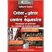 Cr�er et g�rer un centre �questre : D�velopper et dynamiser vos activit�s de tourisme �questre