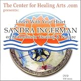 Listen With Your Heart: SANDRA INGERMAN on Shamanism, Healing & Nature