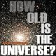 How Old Is the Universe?