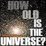 How Old Is the Universe?