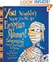 You Wouldn't Want to Be an Egyptian Mummy!