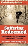 Suffering Redeemed: Stories of Grace in the Midst of Personal Tragedy (Christianity Today Essentials)