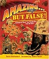 Amazing . . . but False!: Hundreds of "Facts" You Thought Were True, but Aren't