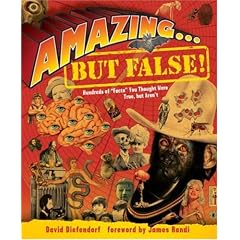 Amazing...but False!: Hundreds of Facts You Thought Were True, But Aren't