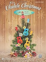 It's a Ukulele Christmas: Over 80 Holiday Favorites It's a Ukulele Christmas: Over 80 Holiday Favorites