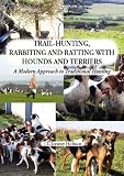 Trail-hunting, rabbiting and ratting with hounds and terriers : a modern approach to traditional hunting