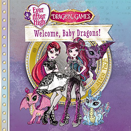 Ever After High: Welcome, Baby Dragons! (Ever After High: Dragon Games)
