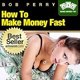 How To Make Money Fast: 7 Fast and Foolproof Ways To Augment Your Income (Make Money Online 101) (Kindle Edition)