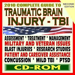 2010 Complete Guide to Traumatic Brain Injury (TBI) - Military and Veterans Issues, Concussion, Mild TBI, Assessment and Treatment, Research Studies - Second Edition (CD-ROM)