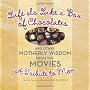 Life Is Like a Box of Chocolates... and Other Motherly Wisdom: A Tribute to Mom