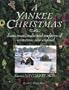 A Yankee Christmas: Feasts, Treats, Crafts and Traditions of Wintertime New England : Featuring Nantucket Noel