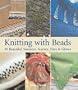 Knitting with Beads: 30 Beautiful Sweaters, Scarves, Hats & Gloves