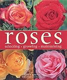Roses : selecting, growing, maintaining