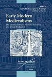Early modern medievalisms : the interplay between scholarly reflection and artistic production