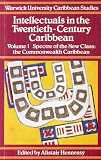 Intellectuals in the twentieth-century Caribbean. Vol 1, Spectre of the new class: the Commonwealth Caribbean