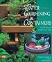 Water Gardening in Containers: Small Ponds Indoors and Out