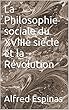 La Philosophie sociale du XVIIIe siècle et la Révolution (French Edition)