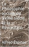 La Philosophie sociale du XVIIIe siècle et la Révolution (French Edition)