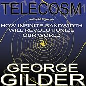 Telecosm: How Infinite Bandwidth Will Revolutionize Our World | [George Gilder]