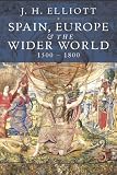 Spain, Europe and the Wider World 1500-1800 Spain, Europe and the Wider World 1500-1800