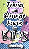 Children's Book : Trivia And Strange Facts For Kids : Books For Kids, Children's Trivia, Facts For Kids Ages 7 - 10 Years Old: 40 little-known cool facts that kids will love to share!