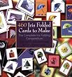 460 Iris Folded Cards to Make: The Complete Iris Folding Compendium
